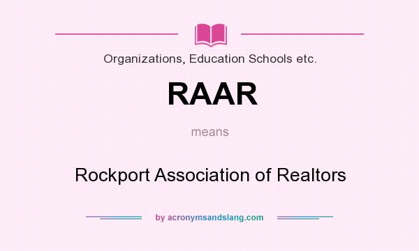 What does RAAR mean? It stands for Rockport Association of Realtors