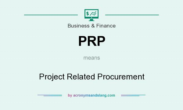 What does PRP mean? It stands for Project Related Procurement