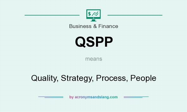What does QSPP mean? It stands for Quality, Strategy, Process, People