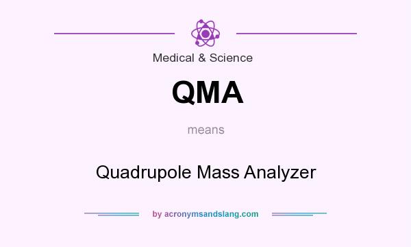 What does QMA mean? It stands for Quadrupole Mass Analyzer