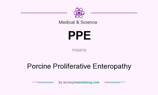 What does PPE mean? It stands for Porcine Proliferative Enteropathy