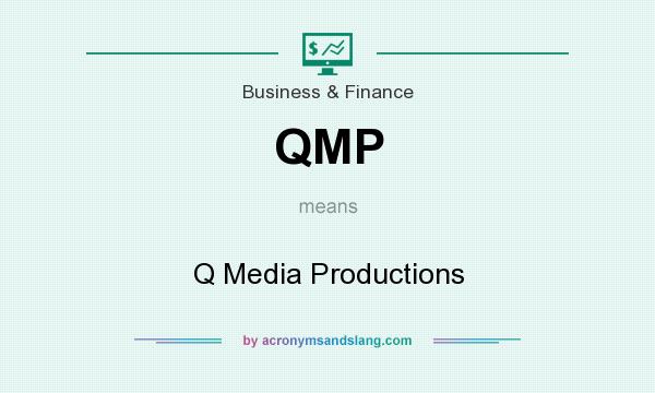 What does QMP mean? It stands for Q Media Productions