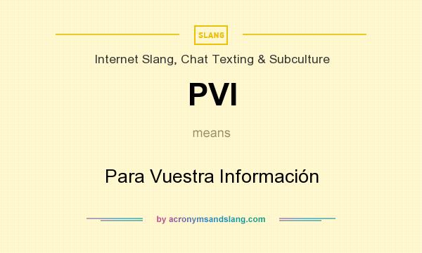 What does PVI mean? It stands for Para Vuestra Información