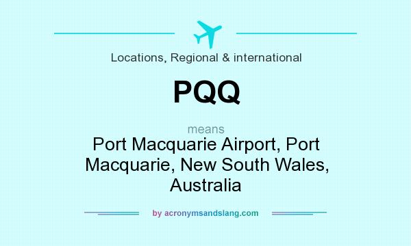 What does PQQ mean? It stands for Port Macquarie Airport, Port Macquarie, New South Wales, Australia