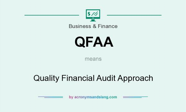 What does QFAA mean? It stands for Quality Financial Audit Approach