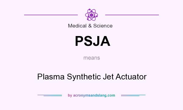 What does PSJA mean? It stands for Plasma Synthetic Jet Actuator