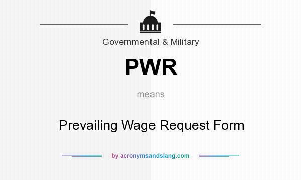 What does PWR mean? It stands for Prevailing Wage Request Form