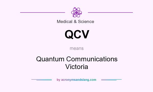 What does QCV mean? It stands for Quantum Communications Victoria