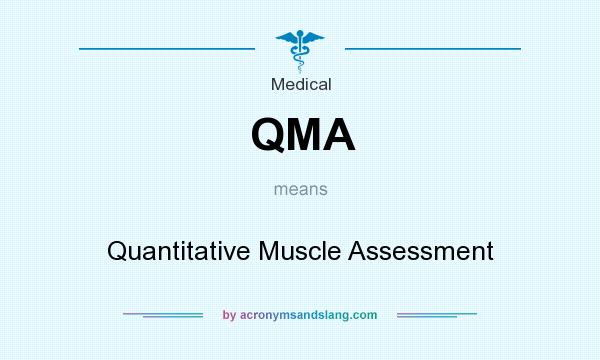 What does QMA mean? It stands for Quantitative Muscle Assessment