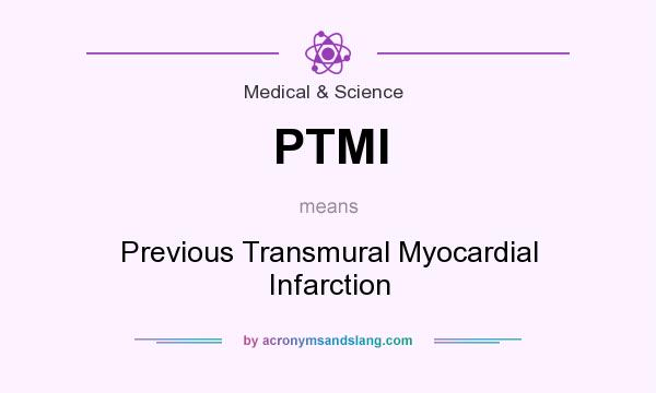 What does PTMI mean? It stands for Previous Transmural Myocardial Infarction