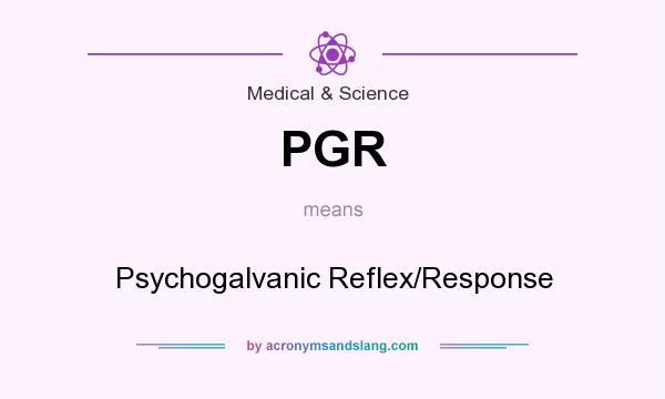 What does PGR mean? It stands for Psychogalvanic Reflex/Response