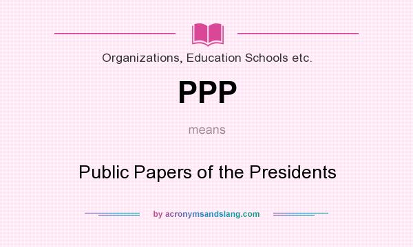What does PPP mean? It stands for Public Papers of the Presidents
