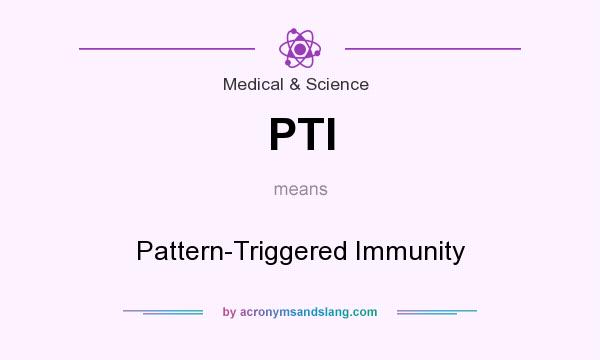 What does PTI mean? It stands for Pattern-Triggered Immunity
