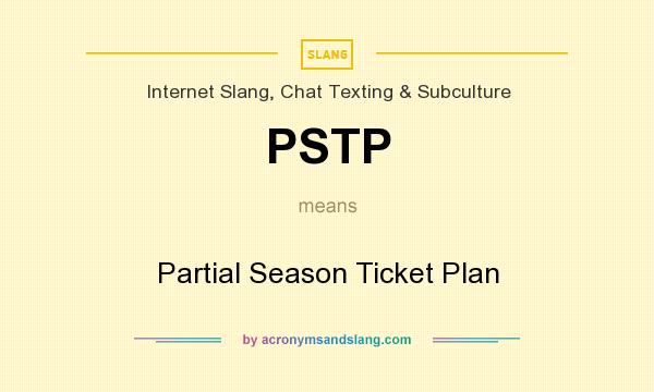 What does PSTP mean? It stands for Partial Season Ticket Plan
