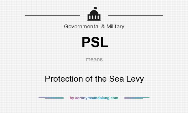What does PSL mean? It stands for Protection of the Sea Levy
