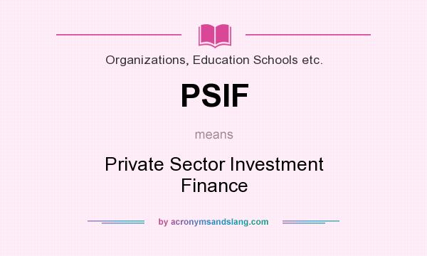 What does PSIF mean? It stands for Private Sector Investment Finance