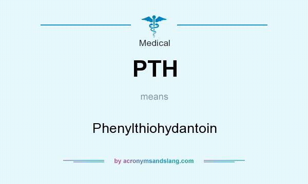 What does PTH mean? It stands for Phenylthiohydantoin