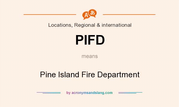 What does PIFD mean? It stands for Pine Island Fire Department