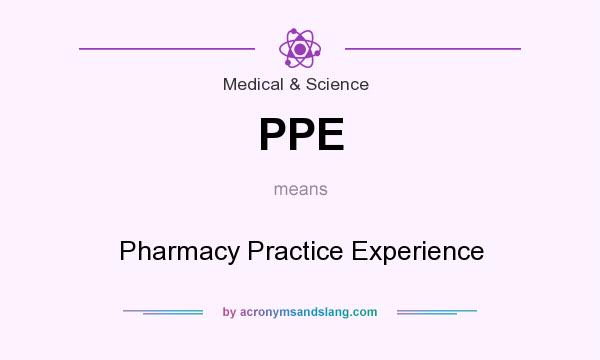 What does PPE mean? It stands for Pharmacy Practice Experience