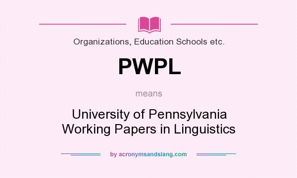 What does PWPL mean? It stands for University of Pennsylvania Working Papers in Linguistics