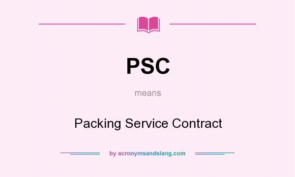 What does PSC mean? It stands for Packing Service Contract