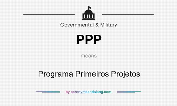 What does PPP mean? It stands for Programa Primeiros Projetos