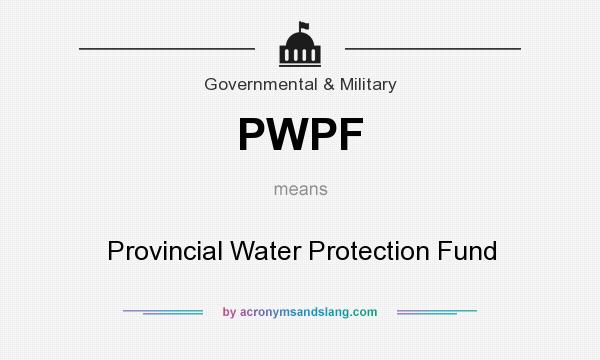 What does PWPF mean? It stands for Provincial Water Protection Fund