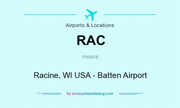 What does RAC mean? It stands for Racine, WI USA - Batten Airport