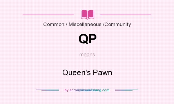 What does QP mean? It stands for Queen`s Pawn