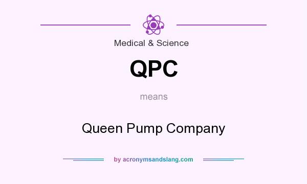 What does QPC mean? It stands for Queen Pump Company