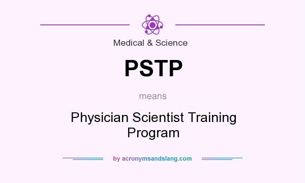 What does PSTP mean? It stands for Physician Scientist Training Program