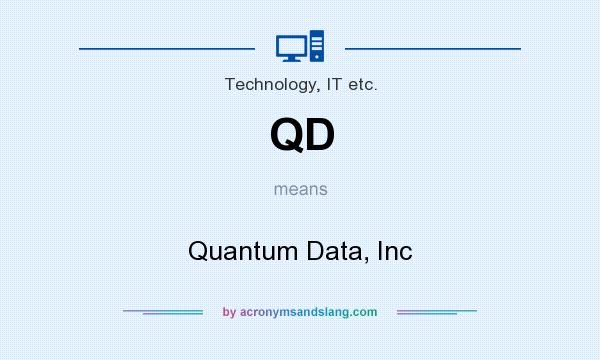 What does QD mean? It stands for Quantum Data, Inc