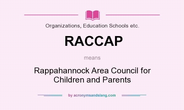 What does RACCAP mean? It stands for Rappahannock Area Council for Children and Parents