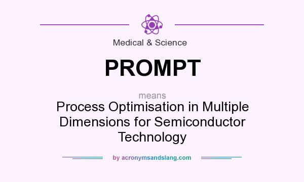 What does PROMPT mean? It stands for Process Optimisation in Multiple Dimensions for Semiconductor Technology