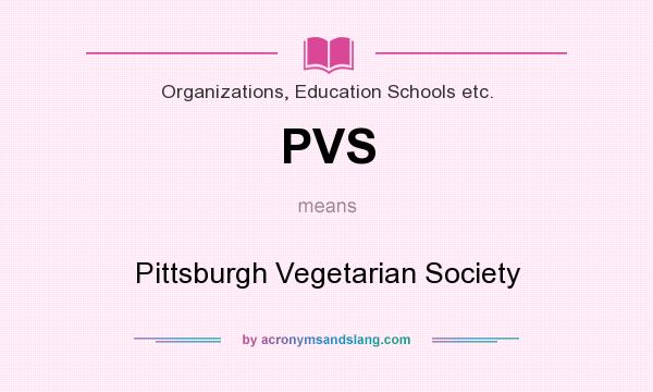 What does PVS mean? It stands for Pittsburgh Vegetarian Society
