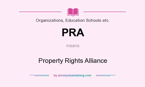 What does PRA mean? It stands for Property Rights Alliance