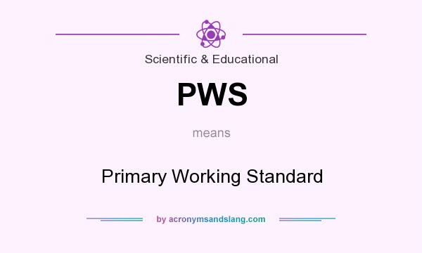 What does PWS mean? It stands for Primary Working Standard
