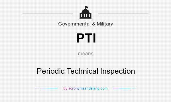 What does PTI mean? It stands for Periodic Technical Inspection
