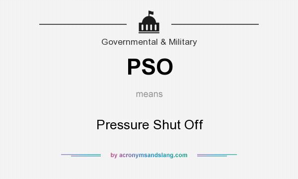 What does PSO mean? It stands for Pressure Shut Off