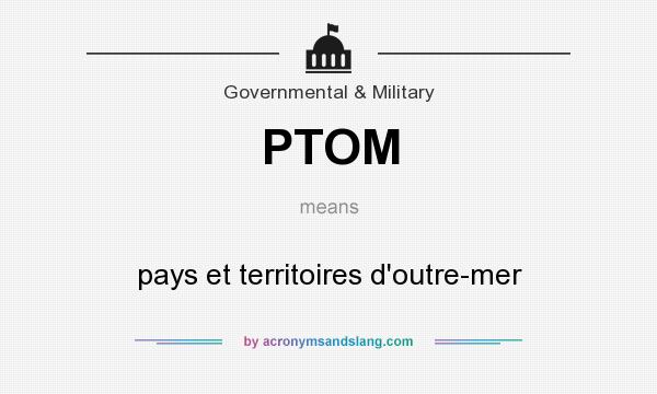 What does PTOM mean? It stands for pays et territoires d`outre-mer