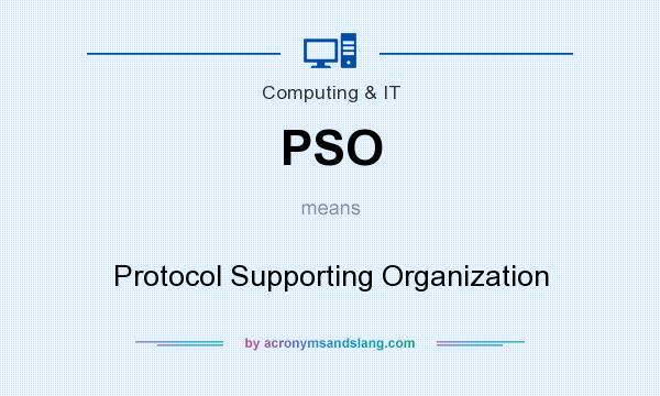 What does PSO mean? It stands for Protocol Supporting Organization