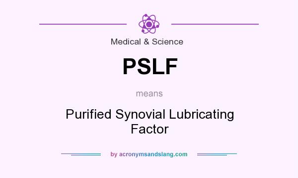 What does PSLF mean? It stands for Purified Synovial Lubricating Factor