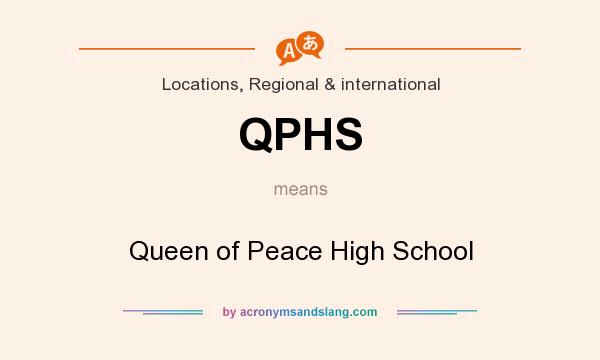 What does QPHS mean? It stands for Queen of Peace High School