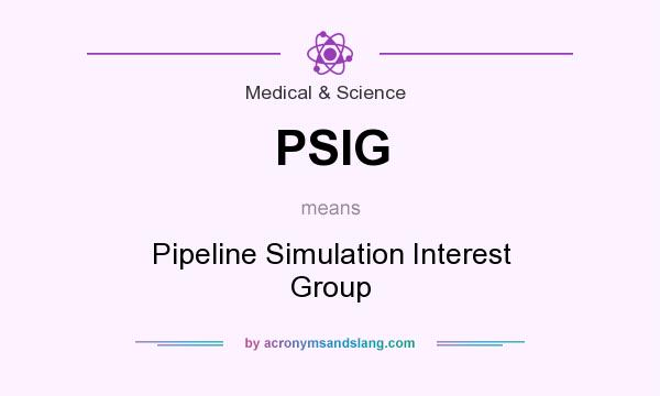 What does PSIG mean? It stands for Pipeline Simulation Interest Group