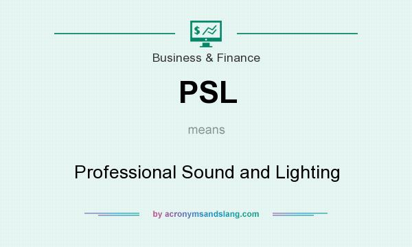 What does PSL mean? It stands for Professional Sound and Lighting