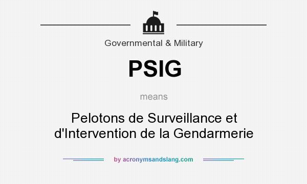 What does PSIG mean? It stands for Pelotons de Surveillance et d`Intervention de la Gendarmerie