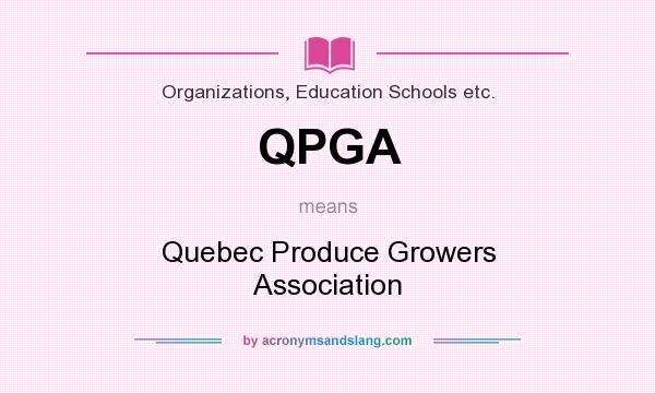 What does QPGA mean? It stands for Quebec Produce Growers Association