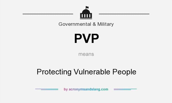 What does PVP mean? It stands for Protecting Vulnerable People