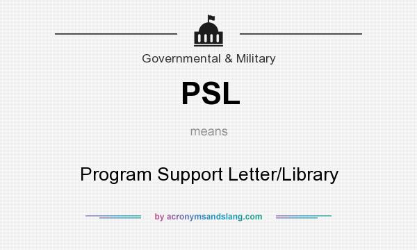 What does PSL mean? It stands for Program Support Letter/Library