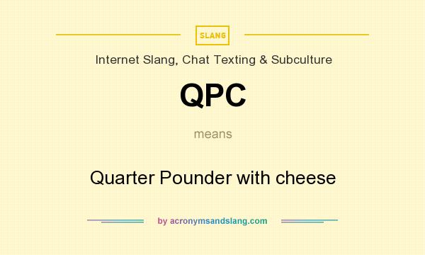What does QPC mean? It stands for Quarter Pounder with cheese